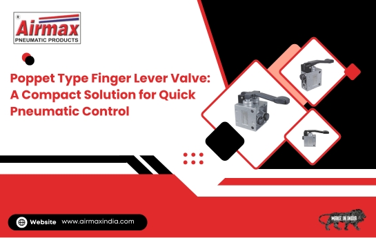 Poppet Type Finger Lever Valve: Compact Solution for Quick Pneumatic Control